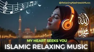 My Heart Seeks You &ndash; Peaceful Islamic Music for Spiritual Reflection