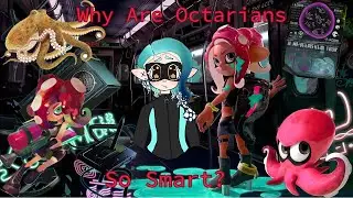 Why are Octarians so Smart?