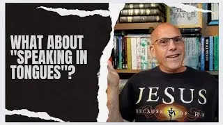 WHAT ABOUT SPEAKING IN TONGUES?