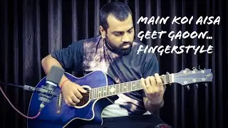 Main Koi Aisa Geet Gaun | Fingerstyle Guitar Cover | Ankur Anand