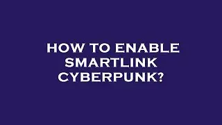 How to enable smartlink cyberpunk?