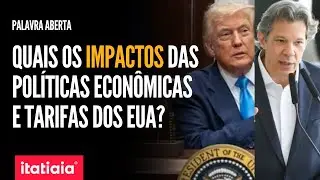 QUAIS IMPACTOS DAS POLÍTICAS ECONÔMICAS DO GOVERNO FEDERAL E TARIFAS DE TRUMP? | PALAVRA ABERTA