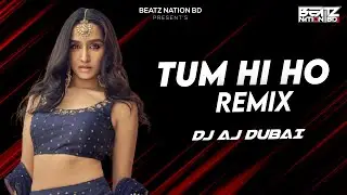 Tum Hi Ho  DJ AJ Dubai Remix