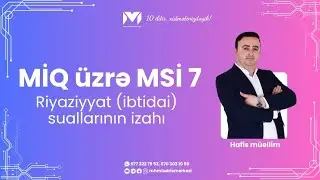 MİQ sınaq. Dərs kimi izah. MSİ -7. İbtidai riyaziyyat. MHM Tədris Mərkəzi