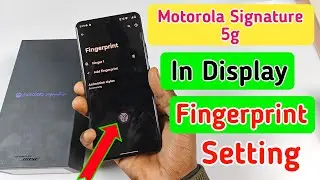 Motorola Signature5g in display fingerprint setting/Motorola Signature 5g fingerprint screen lock