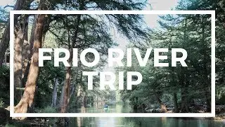 Frio River Family Trip 2017 | Jesse Coulter