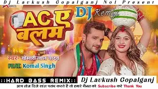 Dj Lavkush Gopalganj | #video Ac ye balam | #khesari lal yadav | Bhojpuri remix Song 2023