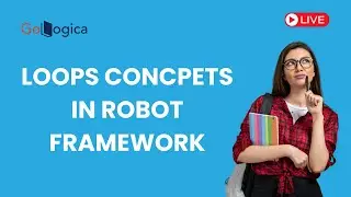 Robot Framework Tutorial: Mastering Collections & Loops for Efficient Test Automation | GoLogica