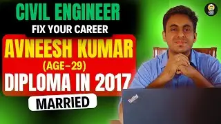 Avneesh Kumar |  Diploma Civil Engineer's Guide (Married, Age 29) | FIXED Your Career!