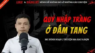 TRUYỆN MA HAY | QUỶ NHẬP TRÀNG Ở ĐÁM TANG || Chuyện Ma Đình Soạn Mới Và Sợ Nhất 2026