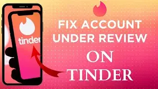 How To Fix Tinder Account Under Review Issue
