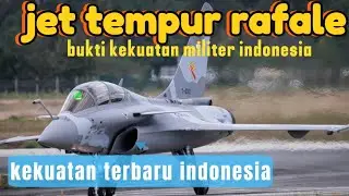 INDONESIA DI PERKUAT JET TEMPUR ANDALAN PRANCIS DASSAULT RAFALE DEMI JAGA LANGIT NUSANTARA
