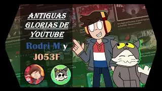 Antiguas glorias de YouTube:  Rodri M y J053F
