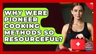 Why Were Pioneer Cooking Methods So Resourceful? - Your Emergency Planner