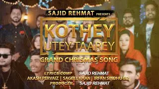 Kothey Utey Taarey Grand Christmas Song| Sajid Rehmat | HD |