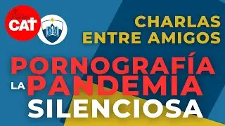 Pornografía, la pandemia silenciosa. Entrevista a Germán Descotte en Charlas CAT.