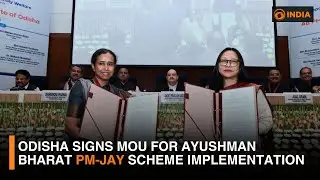 Odisha signs MoU for Ayushman Bharat PM-JAY scheme implementation | DD India