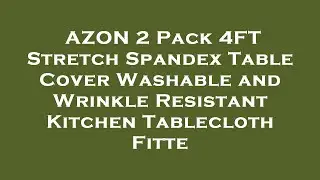 AZON 2 Pack 4FT Stretch Spandex Table Cover Washable and Wrinkle Resistant Kitchen Tablecloth Review