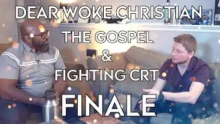 Dear Woke Christian | Tim Keller, The Gospel & Fighting CRT | FINALE