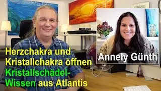 Herzchakra und Kristallchakra öffnen ... Kristallschädelwissen aus Atlantis | Annely Günth