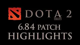 Dota 2 - 6.84 Patch Highlights