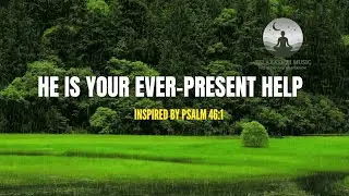 When You Feel Vulnerable | Psalm Worship for God&rsquo;s Protection & Ever-Present Help