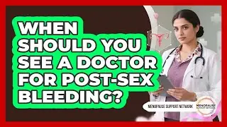 When Should You See A Doctor For Post-Sex Bleeding?