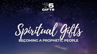Spiritual Gifts: Becoming a Prophetic People