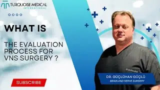 What is the evaluation process for VNS surgery  ? - Brain And Nerve Surgery - Dr. G&uuml;&ccedil;l&uuml;han G&uuml;&ccedil;l&uuml;