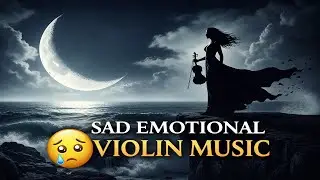 Heartbreaking Violin Music 🎻 | Deep Sad Emotional Instrumental