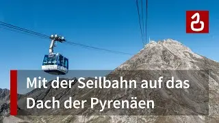 Pic du Midi - Mit der Seilbahn auf das Dach der Pyrenäen