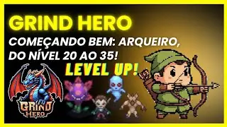 Grind Hero - Começando bem de Arqueiro (do nível 20 ao 35!
