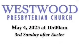 Communion Sunday - (5/4/25) 10am LIVESTREAM Service // Westwood Presbyterian Church