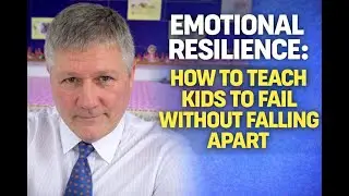 Emotional Resilience   How to Teach Kids to Fail Without Falling Apart