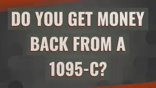 Do you get money back from a 1095-C?