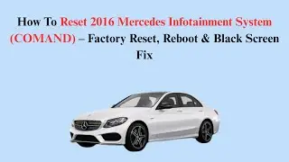 How To Reset 2016 Mercedes Infotainment System (COMAND) &ndash; Factory Reset, Reboot & Black Screen Fix