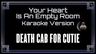Death Cab For Cutie &bull; Your Heart Is An Empty Room (CC Karaoke / Instrumental)