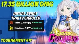 Anime Crusaders Tournament 17 | 17.35B+ DMG | TRAITS ENABLED | Initial Strat