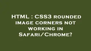 HTML : CSS3 rounded image corners not working in Safari/Chrome?
