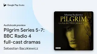Pilgrim Series 5-7: BBC Radio 4 full-cast… by Sebastian Baczkiewicz · Audiobook preview