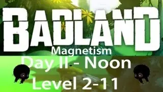 Badland Day II - Noon Magnetism Level 2-11 3 stars walkthrough [HD]