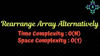 Rearrange Array Alternatively | Arrays | GFG | Algorithm Explanation by alGOds