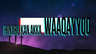 DAMMITUU FI JIREENYAA - HINJIRU KAN AKKA WAAQAYYOO