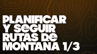 PLANIFICAR Y SEGUIR RUTAS DE MONTAÑA  1ª PARTE | BeFinisher
