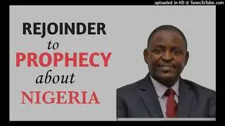 REJOINDER ON PROPHECY ABOUT NIGERIA