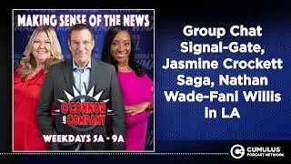 Group Chat Signal-Gate, Jasmine Crockett Saga, Nathan Wade-Fani Willis in LA | O'Connor & Company