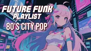[洋楽playlist] 80's City pop Vibes- Future Funk - 