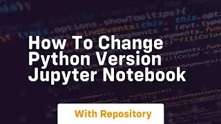 how to change python version jupyter notebook