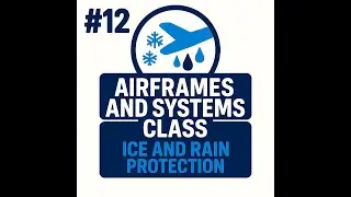 #12 - AIRFRAMES AND SYSTEMS - Ice and Rain Protection