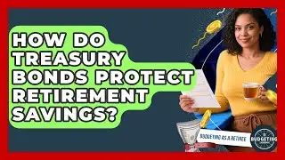 How Do Treasury Bonds Protect Retirement Savings? - Budgeting as a Retiree